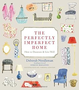 The Perfectly Imperfect Home: How to Decorate and Live Well by Deborah Needleman