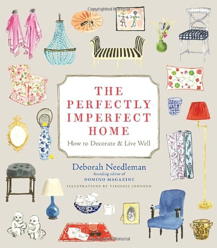 The Perfectly Imperfect Home: How to Decorate and Live Well by Deborah Needleman