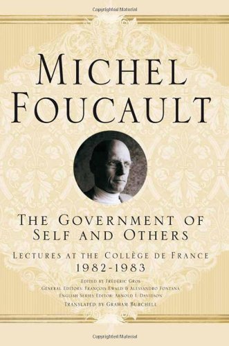The Government of Self and Others: Lectures at the College de France, 1982-1983 by Michel Foucault