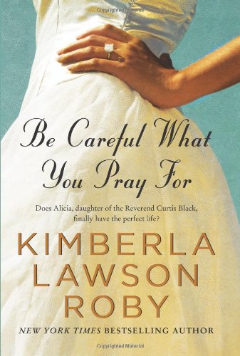 Be Careful What You Pray For by Kimberla Lawson Roby