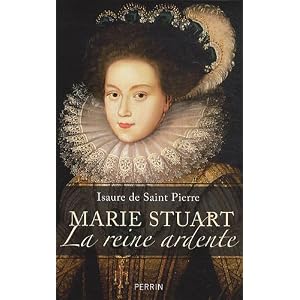 Marie Stuart La reine ardente