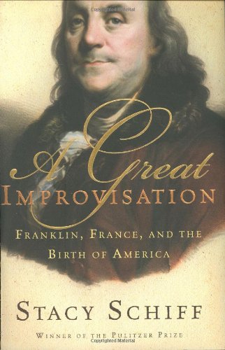 A Great Improvisation: Franklin, France, and the Birth of America by Stacy Schiff