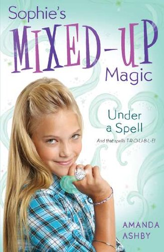 Sophie's Mixed-Up Magic: Under a Spell: Book 2 by Amanda Ashby