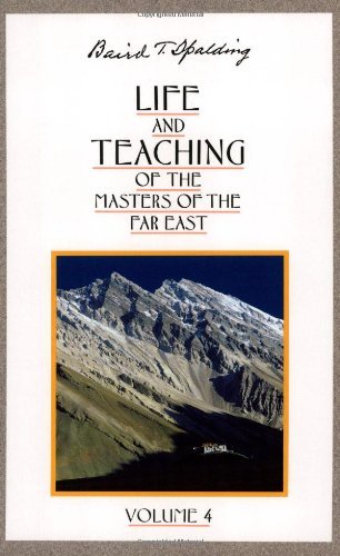 Life and Teaching of the Masters of the Far East, Vol. 4 by Baird T. Spalding