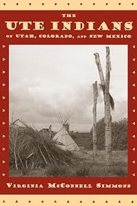 The Ute Indians of Utah, Colorado, and New Mexico by Virginia McConnell Simmons
