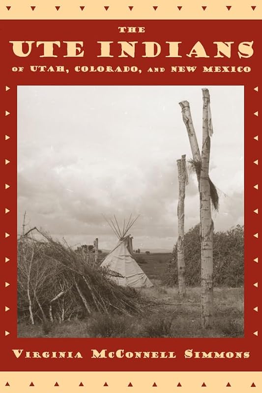 The Ute Indians of Utah, Colorado, and New Mexico by Virginia McConnell Simmons
