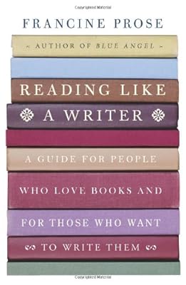 Reading Like a Writer: A Guide for People Who Love Books and for Those Who Want to Write Them