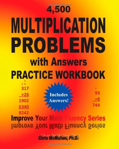 4,500 Multiplication Problems with Answers Practice Workbook: Improve Your Math Fluency Series by Chris McMullen
