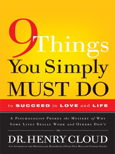 9 Things You Simply Must Do to Succeed in Love and Life: A Psychologist Probes the Mystery of Why Some Lives Really Work and Others Don't (Christian Softcover Originals) by Henry Cloud