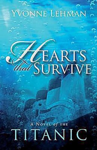Hearts That Survive: A Novel of the Titanic by Yvonne Lehman