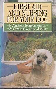 First-Aid and Nursing for Your Dog by Andrew F. Edgson