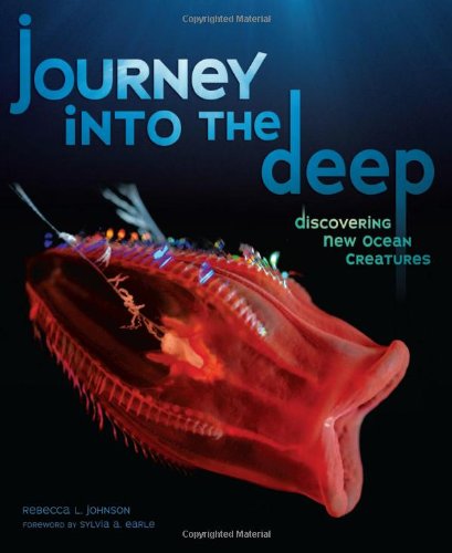 Journey into the Deep: Discovering New Ocean Creatures by Rebecca L. Johnson
