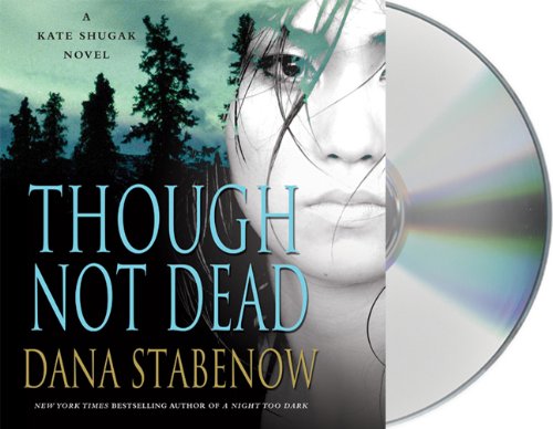 Though Not Dead: A Kate Shugak Novel by Dana Stabenow