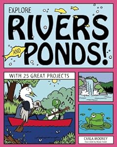 EXPLORE RIVERS AND PONDS!: WITH 25 GREAT PROJECTS