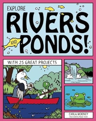 EXPLORE RIVERS AND PONDS!: WITH 25 GREAT PROJECTS