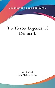 The Heroic Legends Of Denmark by Deceased Axel Olrik