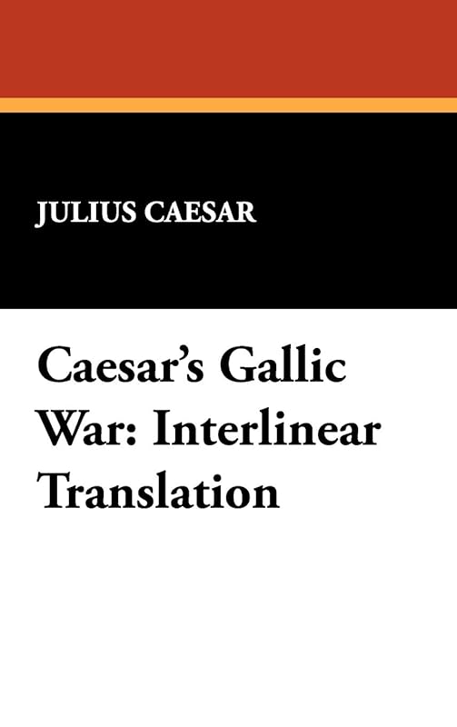 Caesar's Gallic War: Interlinear Translation by Julius Caesar