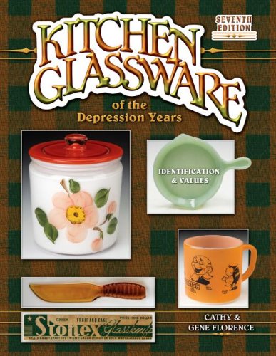 Kitchen Glassware of the Depression Years: Identification &amp; Values, 7th Edition by Gene Florence