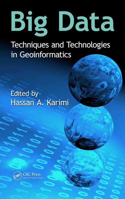 Big Data: Techniques and Technologies in Geoinformatics by Hassan A. Karimi