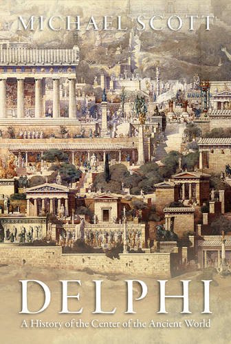 Delphi: A History of the Center of the Ancient World by Michael Scott