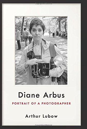 Diane Arbus: Portrait of a Photographer by Arthur Lubow