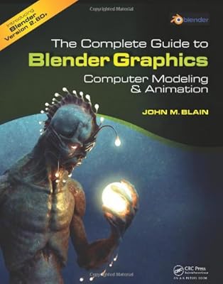 The Complete Guide to Blender Graphics: Computer Modeling and Animation
