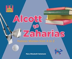 Alcott to Zaharias: Famous Women from A to Z (Let's Look a to Z)