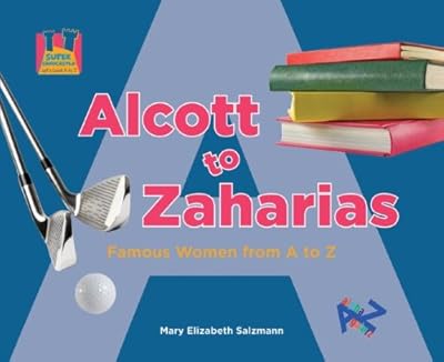 Alcott to Zaharias: Famous Women from A to Z (Let's Look a to Z)