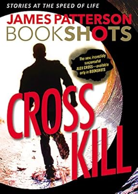 Cross Kill: A BookShot: An Alex Cross Story