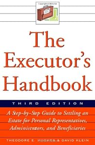 The Executor's Handbook: A Step-By-Step Guide to Settling an Estate for Executors, Administrators, and Beneficiaries