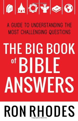The Big Book of Bible Answers: A Guide to Understanding the Most Challenging Questions by Ron Rhodes