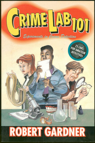 Crime Lab 101: Experimenting With Crime Detection by Robert Gardner