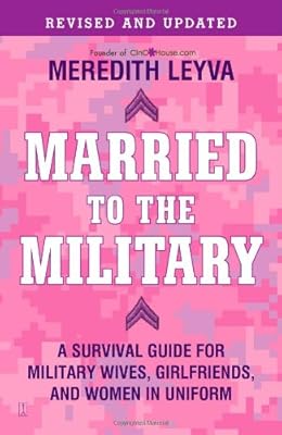 Married to the Military: A Survival Guide for Military Wives, Girlfriends, and Women in Uniform