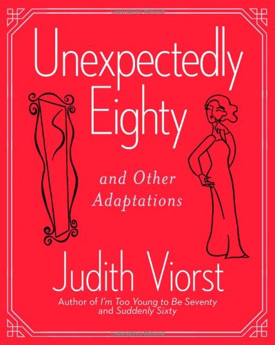 Unexpectedly Eighty: And Other Adaptations by Judith Viorst