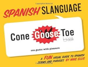 Spanish Slanguage: A Fun Visual Guide to Spanish Terms and Phrases by Mike Ellis
