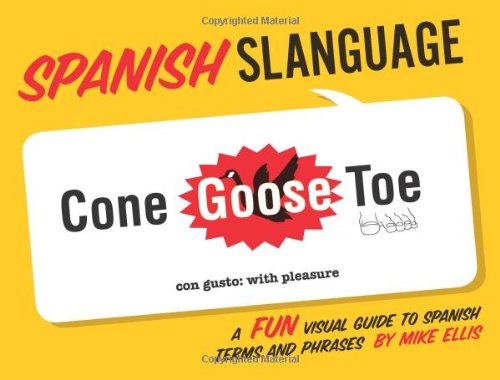 Spanish Slanguage: A Fun Visual Guide to Spanish Terms and Phrases by Mike Ellis