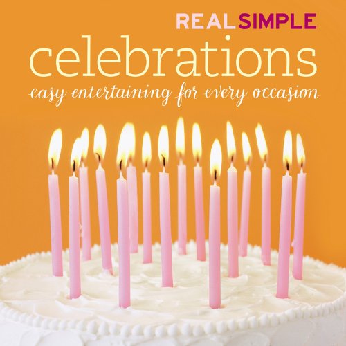 Real Simple: Celebrations by Editors of Real Simple Magazine