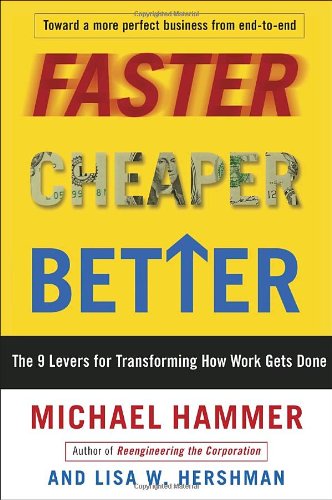 Faster Cheaper Better: The 9 Levers for Transforming How Work Gets Done by Michael Hammer