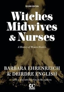 Witches, Midwives, &amp; Nurses: A History of Women Healers