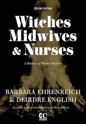 Witches, Midwives, &amp; Nurses: A History of Women Healers