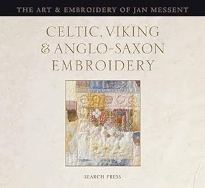 Celtic, Viking &amp; Anglo-Saxon Embroidery: The Art &amp; Embroidery of Jan Messent