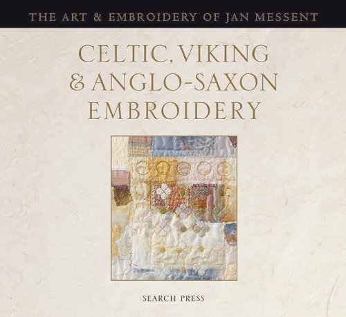 Celtic, Viking &amp; Anglo-Saxon Embroidery: The Art &amp; Embroidery of Jan Messent by Jan Messent