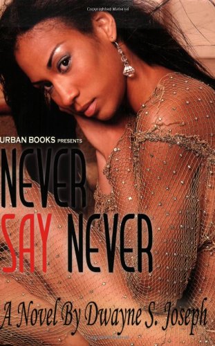 Never Say Never by Dwayne S. Joseph