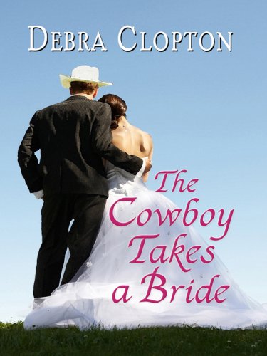 The Cowboy Takes a Bride by Debra Clopton