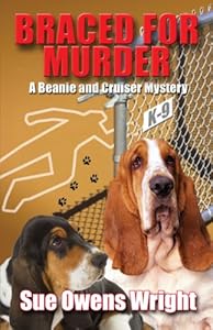 Braced for Murder: Introducing Calamity, Cruiser's Canine Partner in Crime by Sue Owens Wright
