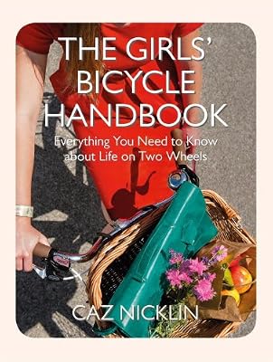 The Girls' Bicycle Handbook: Everything You Need to Know About Life on Two Wheels
