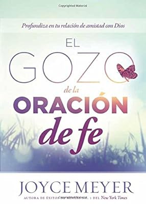 El Gozo de la oración de fe: Profundice en su relación de amistad con Dios (Spanish Edition)