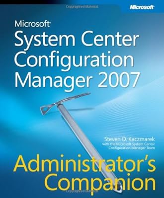 Microsoft® System Center Configuration Manager 2007 Administrator's Companion