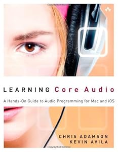Learning Core Audio: A Hands-On Guide to Audio Programming for Mac and iOS by Chris Adamson
