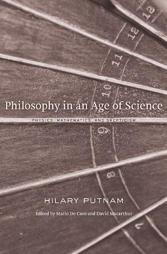 Philosophy in an Age of Science: Physics, Mathematics, and Skepticism by Hilary Putnam